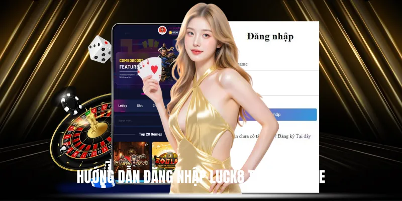 Hướng Dẫn Đăng Nhập Luck8 Trên Website