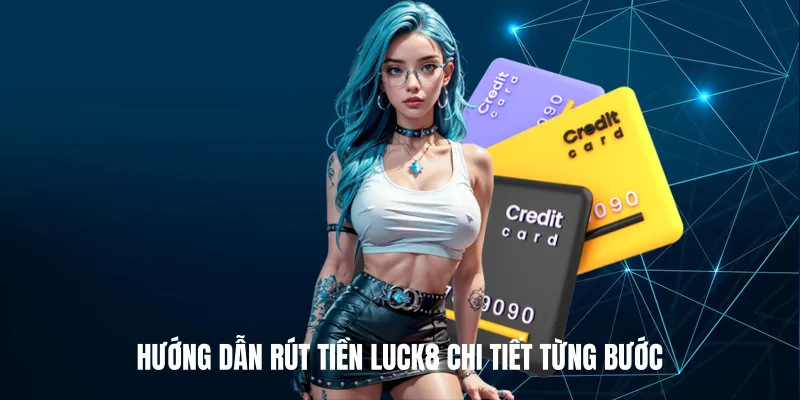 Hướng Dẫn Rút Tiền Luck8 Chi Tiết Từng Bước