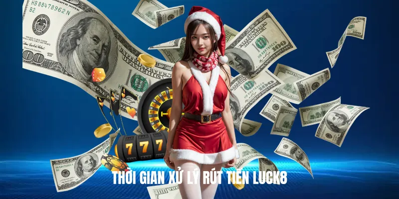 Thời Gian Xử Lý Rút Tiền Luck8