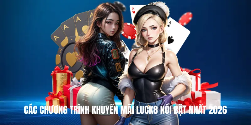 Các Chương Trình Khuyến Mãi Luck8 Nổi Bật Nhất 2026
