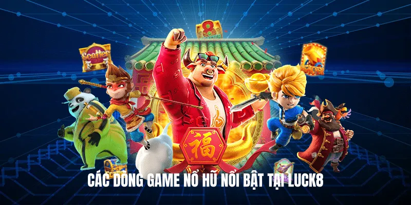 Các Dòng Game Nổ Hũ Nổi Bật Tại Luck8