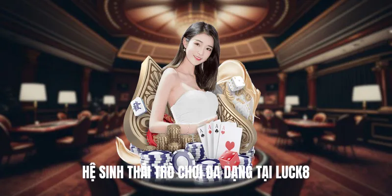 Hệ Sinh Thái Trò Chơi Đa Dạng Tại Luck8