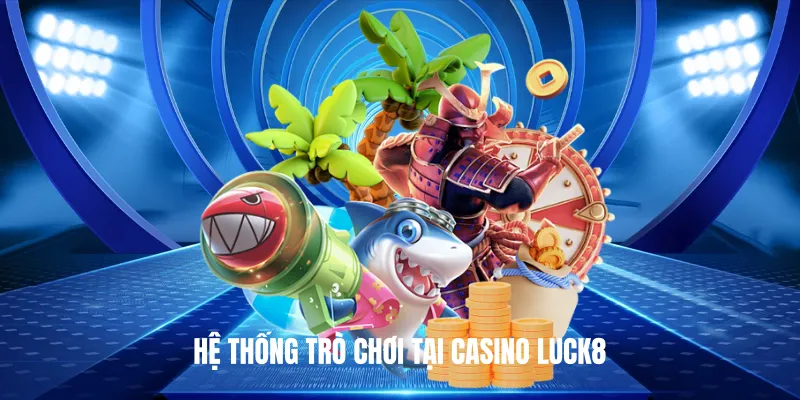 Hệ Thống Trò Chơi Tại Casino Luck8