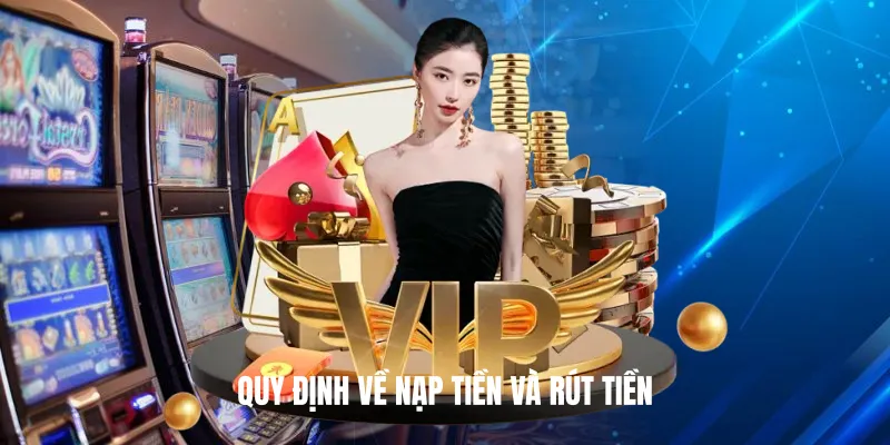 Quy Định Về Nạp Tiền Và Rút Tiền