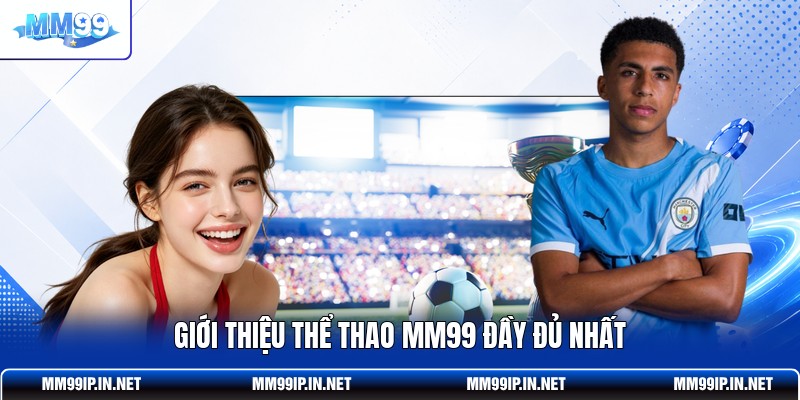 Giới thiệu thể thao MM99 đầy đủ nhất