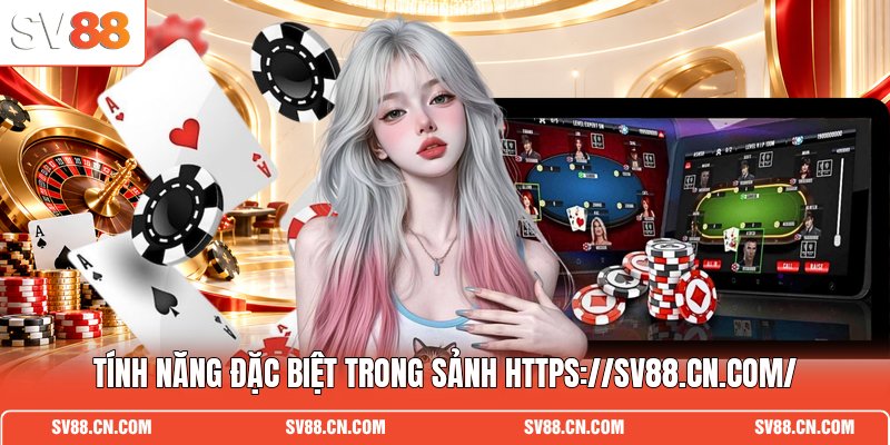 Tính năng đặc biệt trong sảnh https://sv88.cn.com/